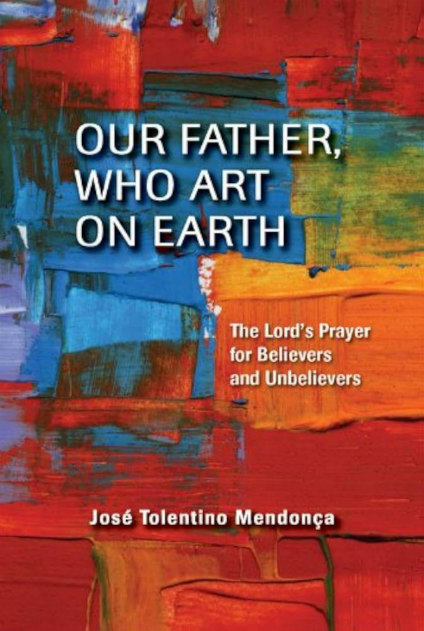 df02bc3b-8f58-4af7-b5cb-adea9af1052c Cardinal José Tolentino de Mendonça Our Father, Who Art on Earth